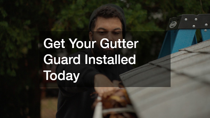 Get Your Gutter Guard Installed Today