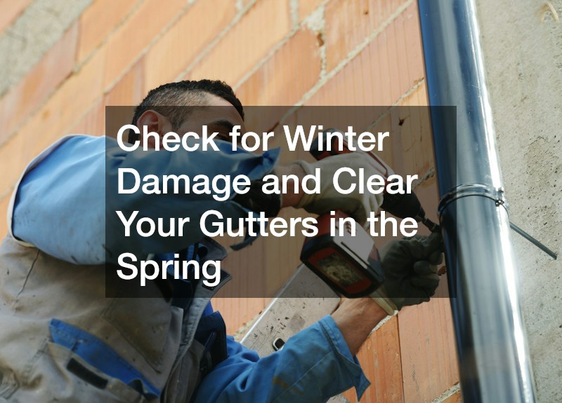 Check for Winter Damage and Clear Your Gutters in the Spring