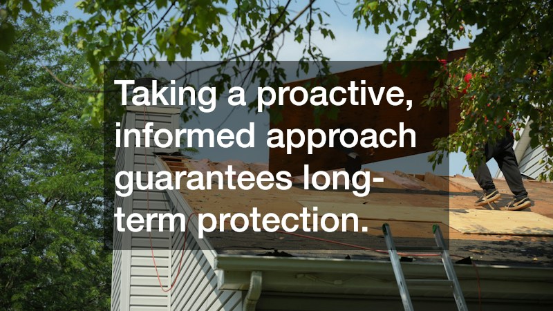 Taking a proactive, informed approach guarantees long-term protection.