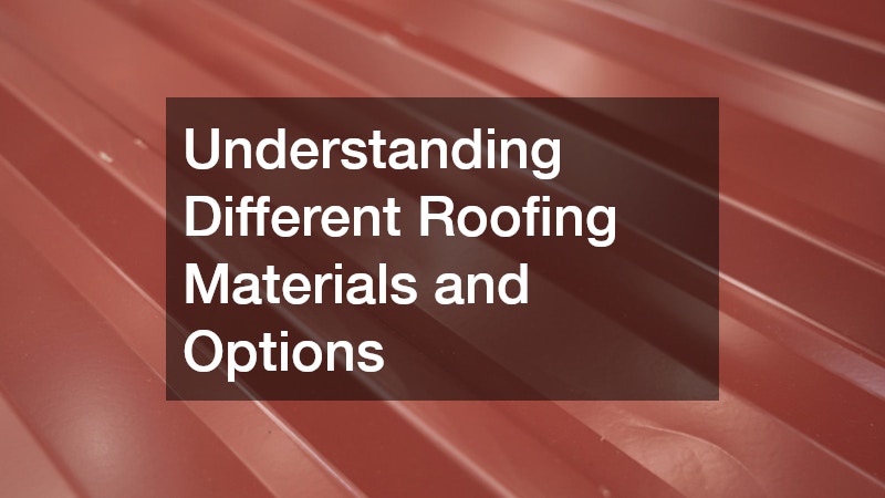 Understanding Different Roofing Materials and Options