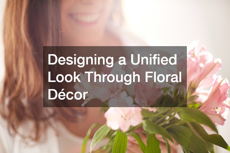 Designing a Unified Look Through Floral Décor