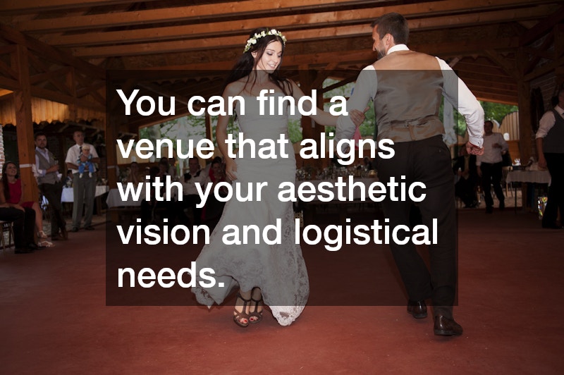 You can find a venue that aligns with your aesthetic vision and logistical needs.