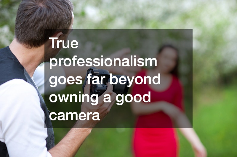 True professionalism goes far beyond owning a good camera