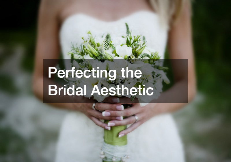 Perfecting the Bridal Aesthetic