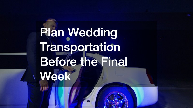 Plan Wedding Transportation Before the Final Week