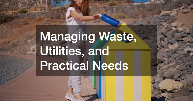 Managing Waste, Utilities, and Practical Needs