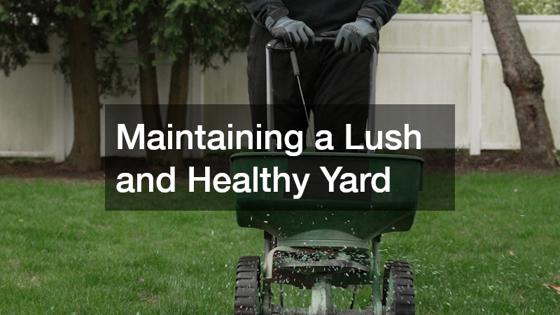 Maintaining a Lush and Healthy Yard