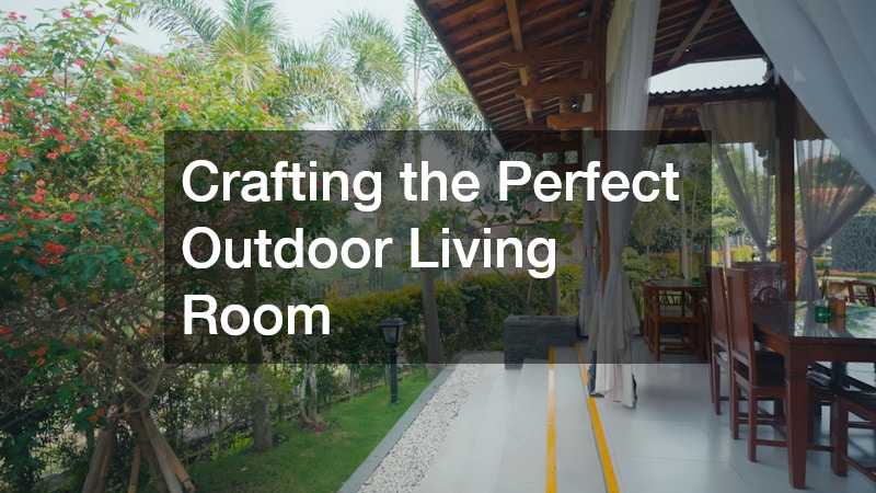 Crafting the Perfect Outdoor Living Room