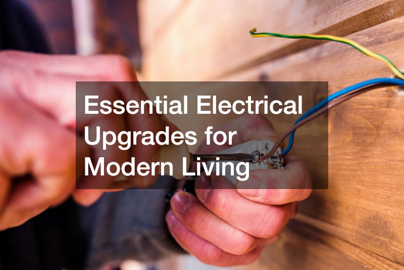 Essential Electrical Upgrades for Modern Living