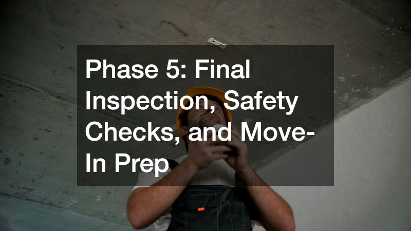 Phase 5: Final Inspection, Safety Checks, and Move-In Prep