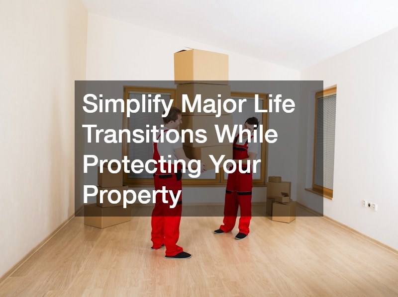 Simplify Major Life Transitions While Protecting Your Property