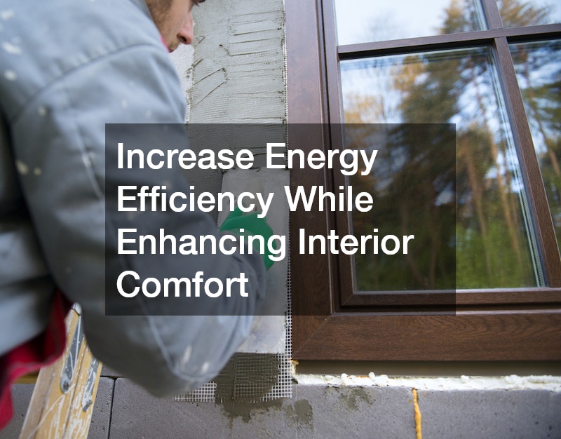 Increase Energy Efficiency While Enhancing Interior Comfort