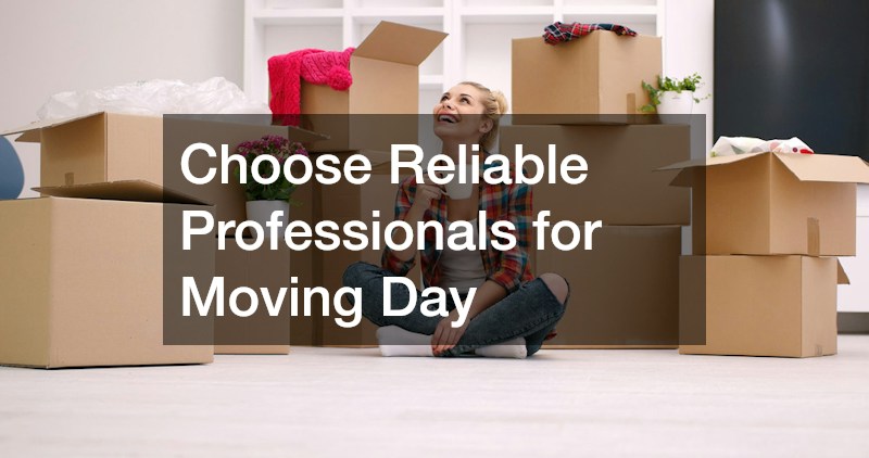 Choose Reliable Professionals for Moving Day