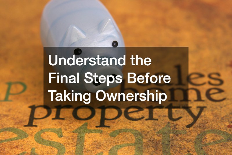 Understand the Final Steps Before Taking Ownership