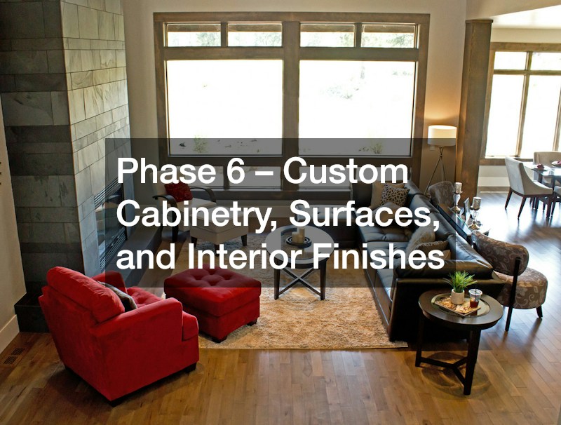 Phase 6 – Custom Cabinetry, Surfaces, and Interior Finishes