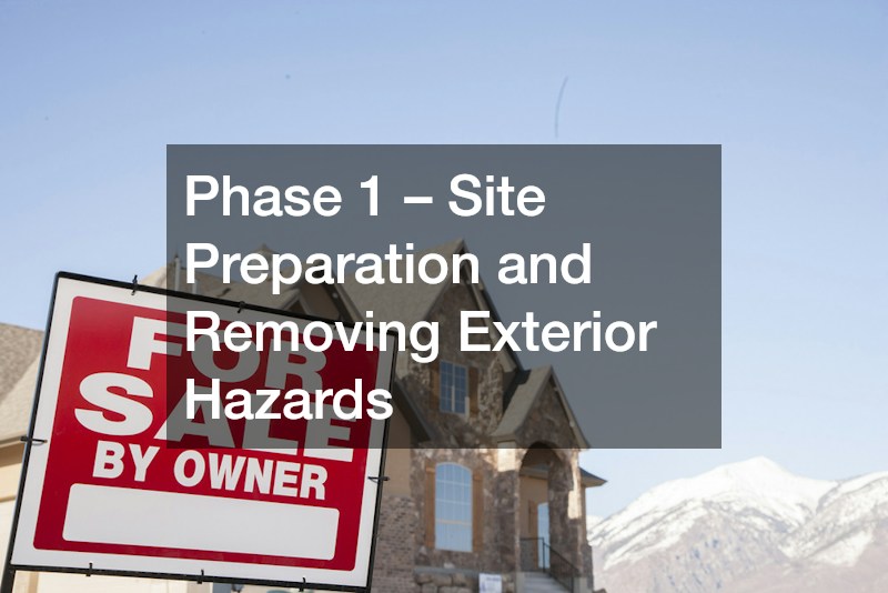 Phase 1 – Site Preparation and Removing Exterior Hazards