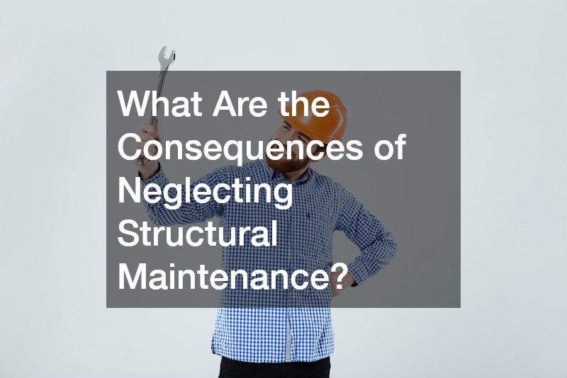What Are the Consequences of Neglecting Structural Maintenance?