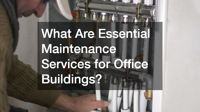 What Are Essential Maintenance Services for Office Buildings?