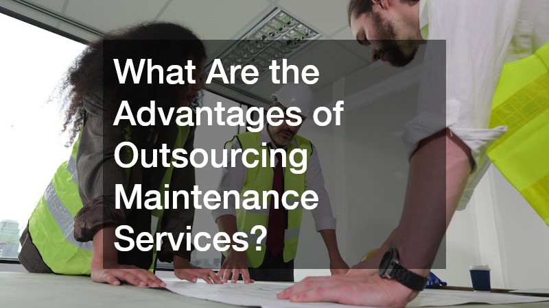 What Are the Advantages of Outsourcing Maintenance Services?