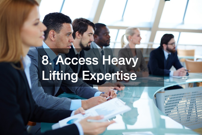 8. Access Heavy Lifting Expertise