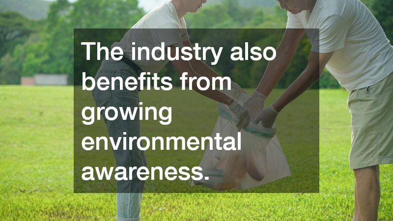 The industry also benefits from growing environmental awareness.