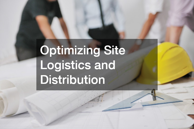 Optimizing Site Logistics and Distribution