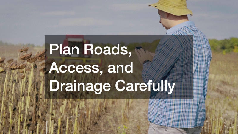 Plan Roads, Access, and Drainage Carefully
