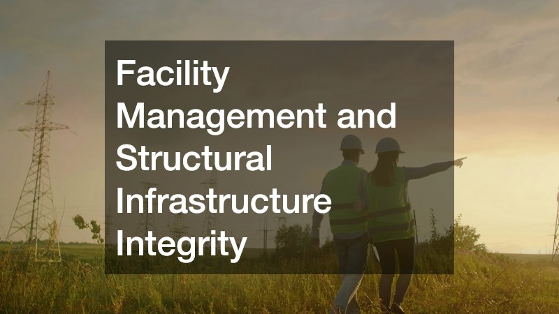 Facility Management and Structural Infrastructure Integrity