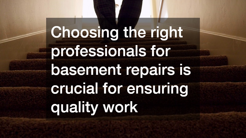Choosing the right professionals for basement repairs is crucial for ensuring quality work