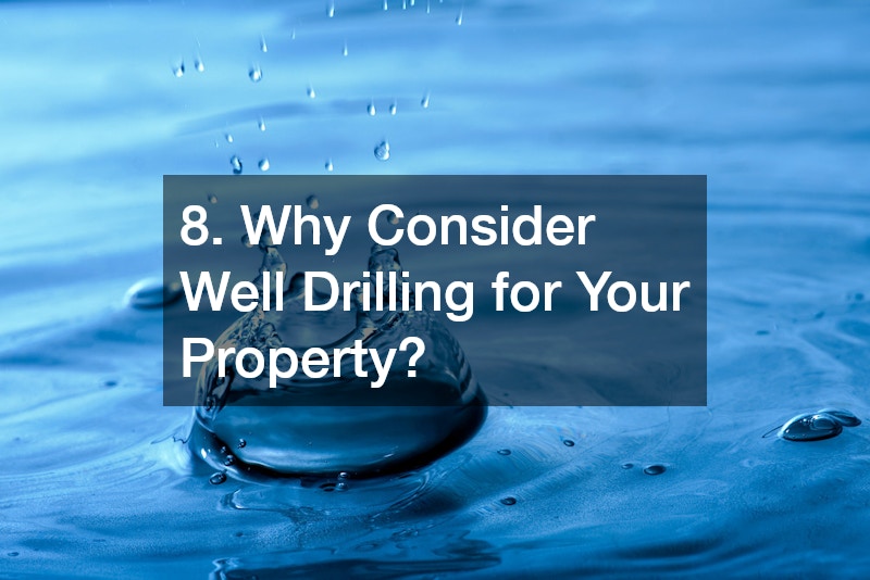 8. Why Consider Well Drilling for Your Property?