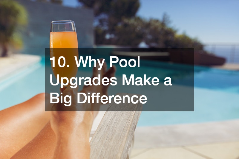 10. Why Pool Upgrades Make a Big Difference