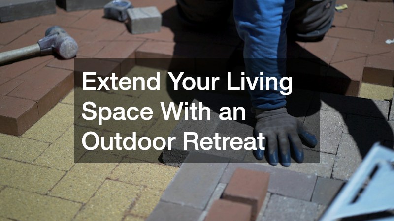 Extend Your Living Space With an Outdoor Retreat