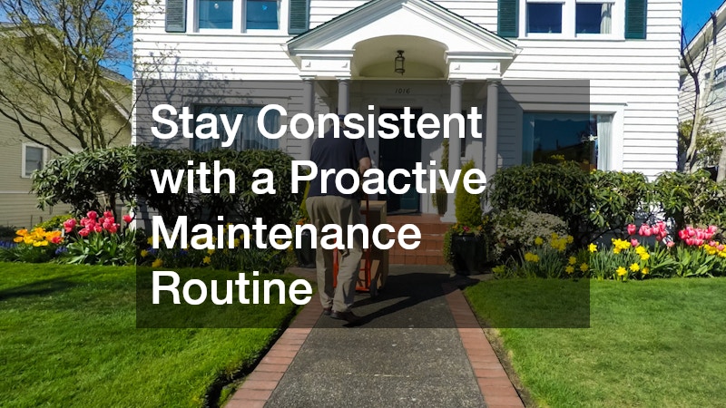Stay Consistent with a Proactive Maintenance Routine