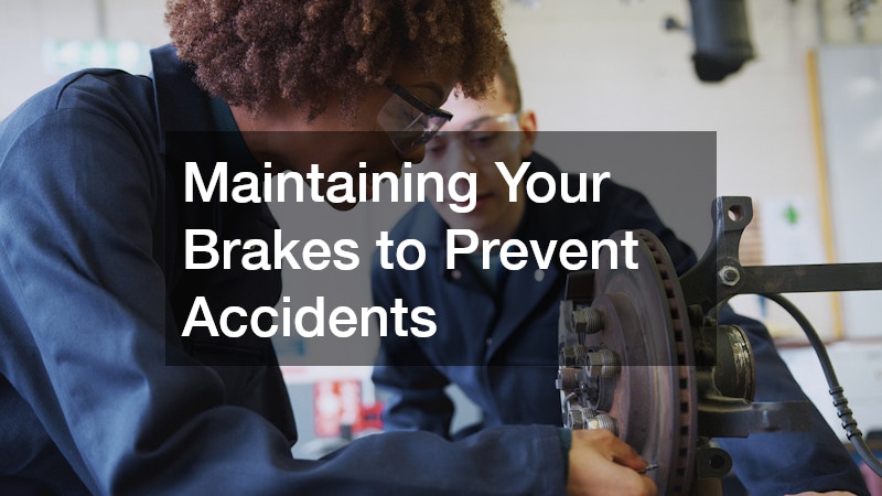 Maintaining Your Brakes to Prevent Accidents