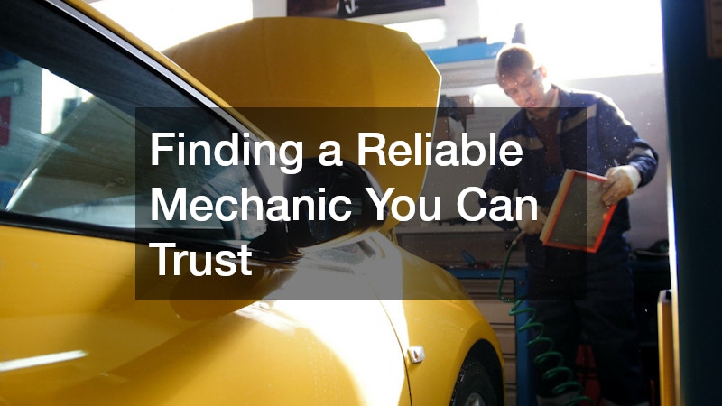 Finding a Reliable Mechanic You Can Trust