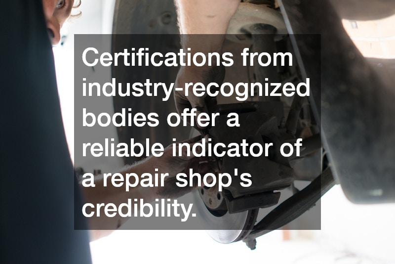 Certifications from industry-recognized bodies offer a reliable indicator of a repair shop’s credibility.