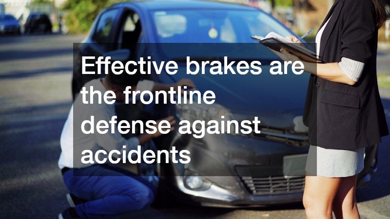 Effective brakes are the frontline defense against accidents