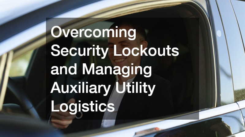 Overcoming Security Lockouts and Managing Auxiliary Utility Logistics