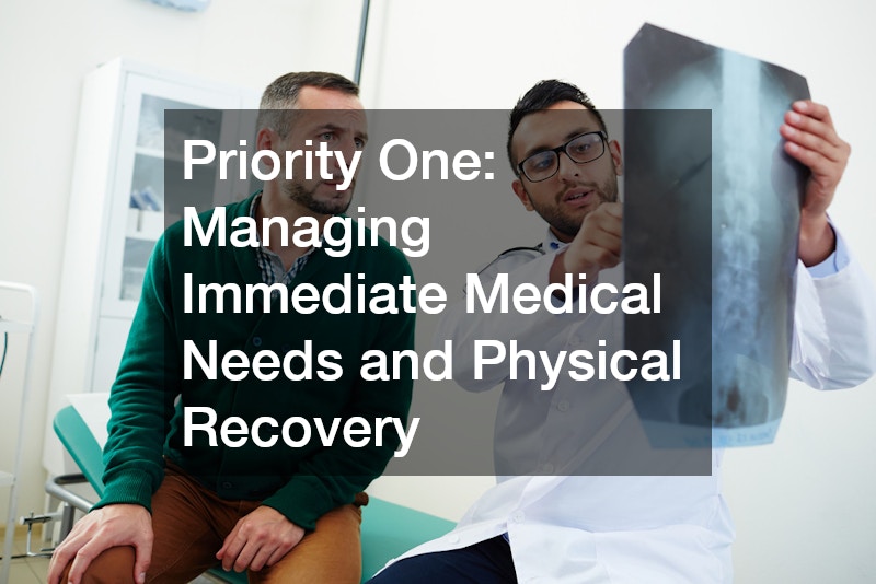 Priority One: Managing Immediate Medical Needs and Physical Recovery