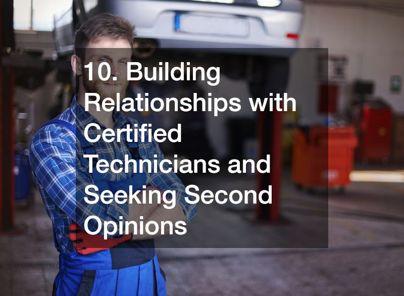 10. Building Relationships with Certified Technicians and Seeking Second Opinions