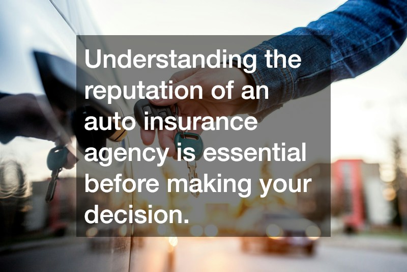 Understanding the reputation of an auto insurance agency is essential before making your decision.