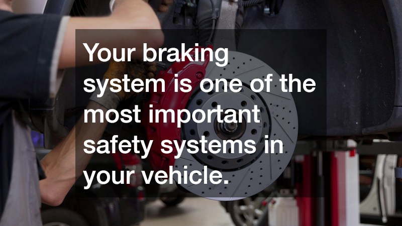 Your braking system is one of the most important safety systems in your vehicle.