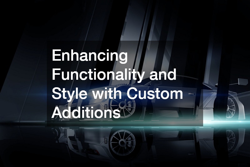 Enhancing Functionality and Style with Custom Additions