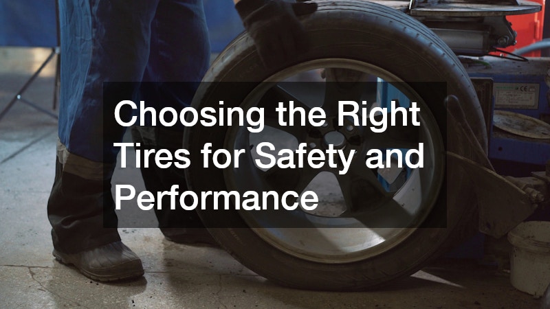 Choosing the Right Tires for Safety and Performance