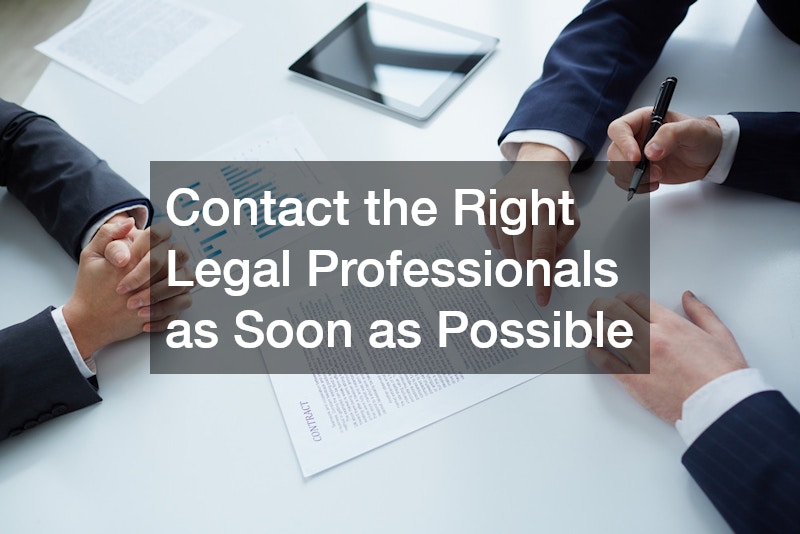Contact the Right Legal Professionals as Soon as Possible