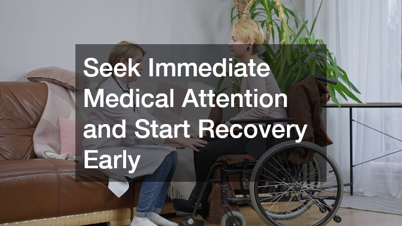 Seek Immediate Medical Attention and Start Recovery Early