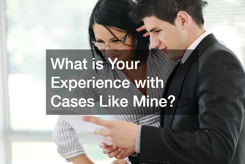 What is Your Experience with Cases Like Mine?