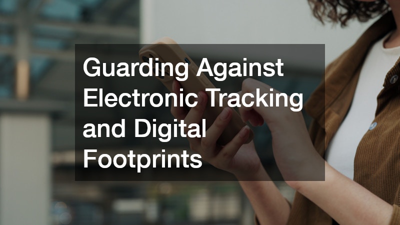 Guarding Against Electronic Tracking and Digital Footprints