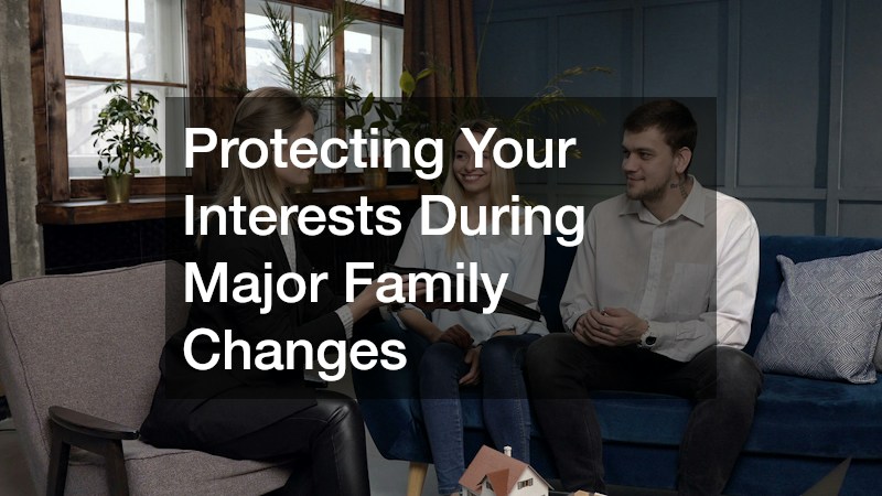 Protecting Your Interests During Major Family Changes