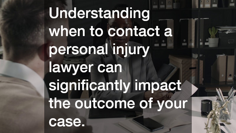 Understanding when to contact a personal injury lawyer can significantly impact the outcome of your case. 